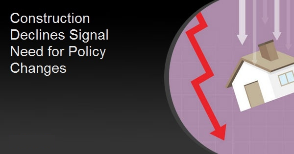 Construction Declines Signal Need for Policy Changes