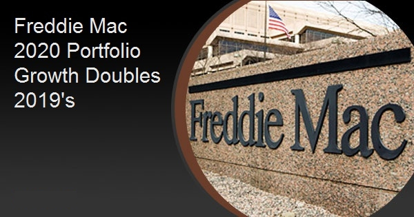 Freddie Mac 2020 Portfolio Growth Doubles 2019's