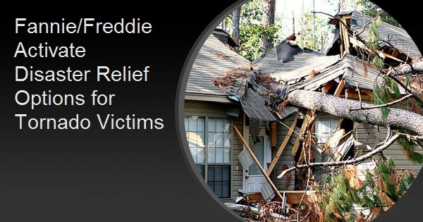 Fannie/Freddie Activate Disaster Relief Options for Tornado Victims