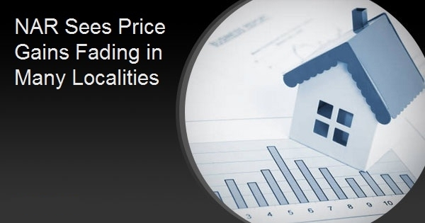 NAR Sees Price Gains Fading in Many Localities