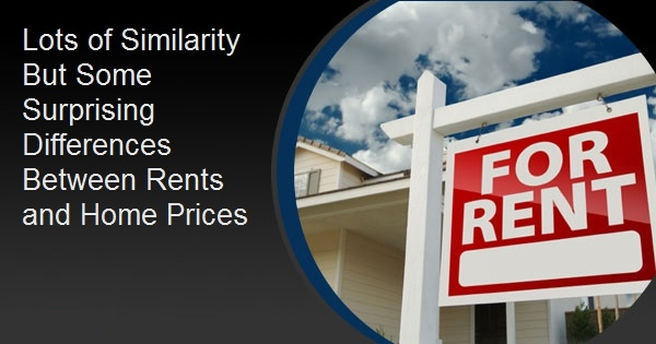 Lots of Similarity But Some Surprising Differences Between Rents and Home Prices