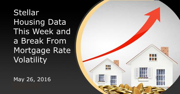 Stellar Housing Data This Week and a Break From Mortgage Rate Volatility