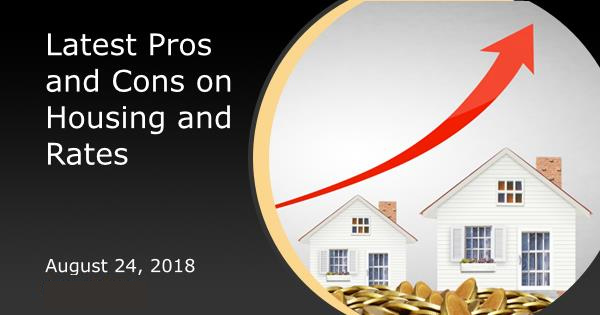 Latest Pros and Cons on Housing and Rates