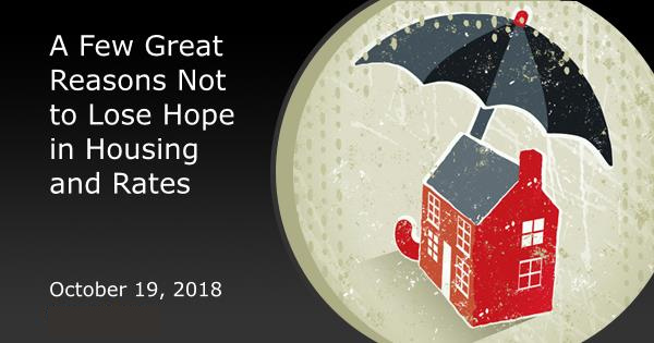 A Few Great Reasons Not to Lose Hope in Housing and Rates