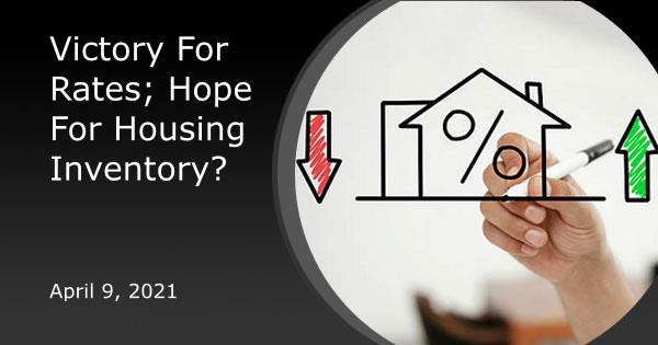 Victory For Rates; Hope For Housing Inventory?