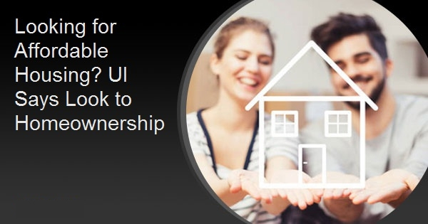 Looking for Affordable Housing? UI Says Look to Homeownership