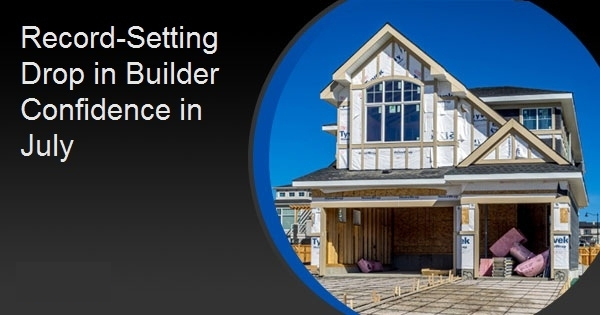 Record-Setting Drop in Builder Confidence in July