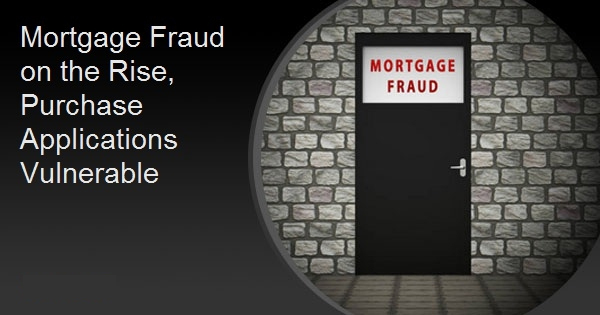 Mortgage Fraud on the Rise, Purchase Applications Vulnerable