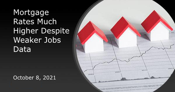 Mortgage Rates Much Higher Despite Weaker Jobs Data