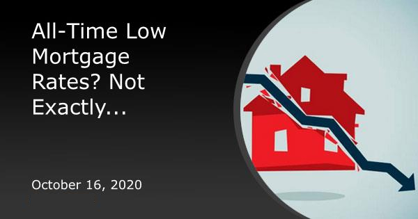 All-Time Low Mortgage Rates? Not Exactly...