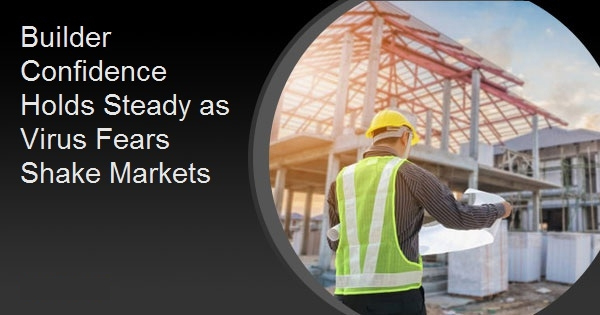 Builder Confidence Holds Steady as Virus Fears Shake Markets