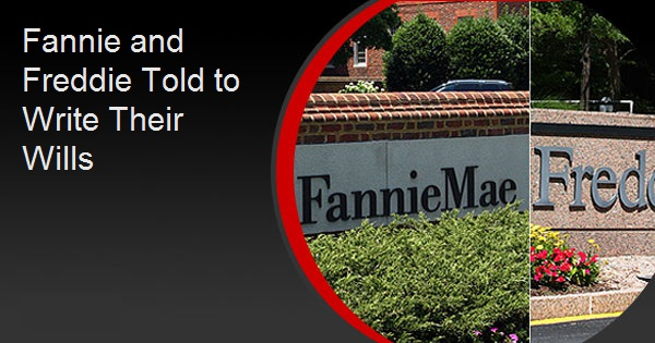 Fannie and Freddie Told to Write Their Wills