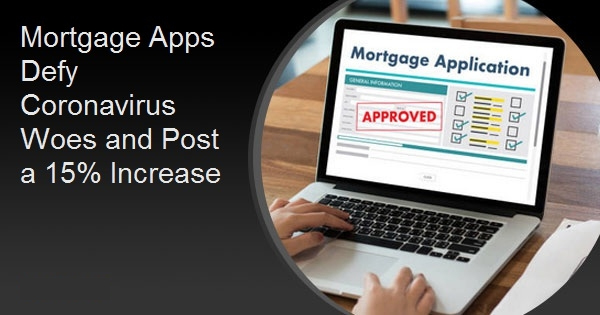 Mortgage Apps Defy Coronavirus Woes and Post a 15% Increase