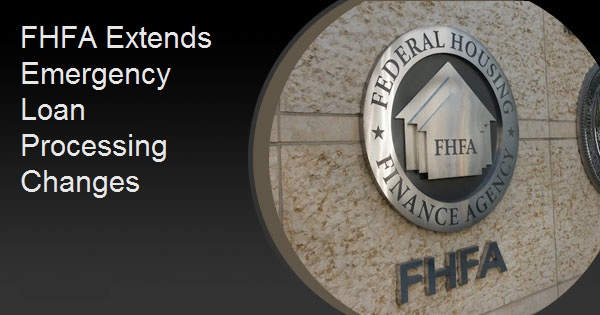 FHFA Extends Emergency Loan Processing Changes