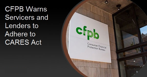 CFPB Warns Servicers and Lenders to Adhere to CARES Act