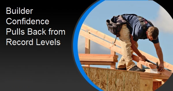 Builder Confidence Pulls Back from Record Levels