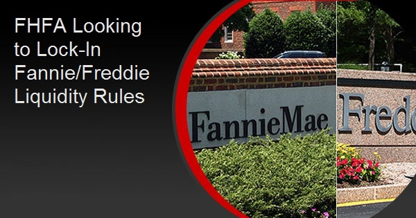 FHFA Looking to Lock-In Fannie/Freddie Liquidity Rules