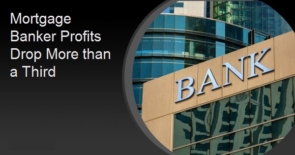 Mortgage Banker Profits Drop More than a Third