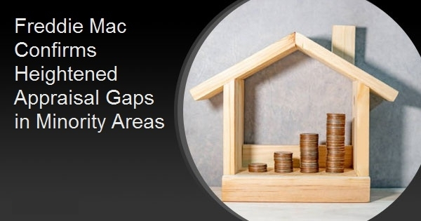 Freddie Mac Confirms Heightened Appraisal Gaps in Minority Areas